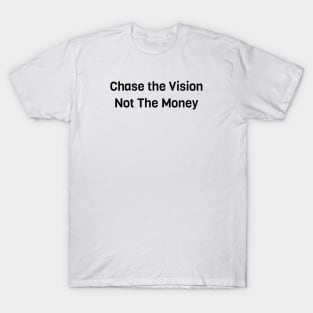 Chase The Vision Not The Money T-Shirt